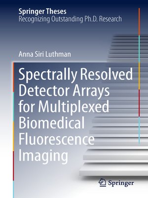 cover image of Spectrally Resolved Detector Arrays for Multiplexed Biomedical Fluorescence Imaging